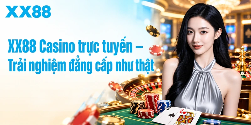 XX88 Casino trực tuyến – Trải nghiệm đẳng cấp như thật