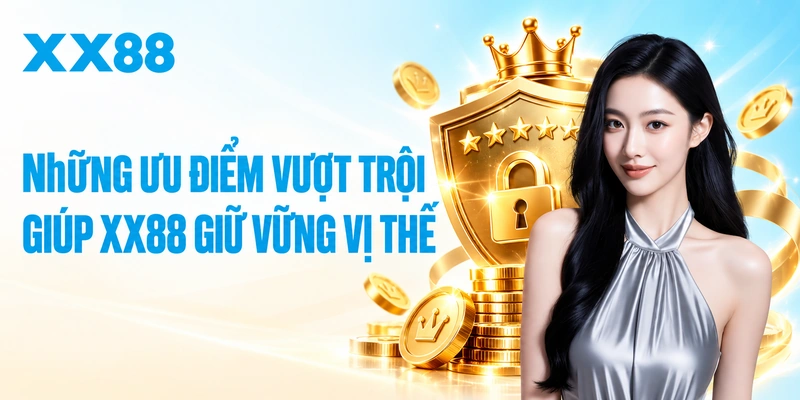Những ưu điểm vượt trội giúp XX88 giữ vững vị thế