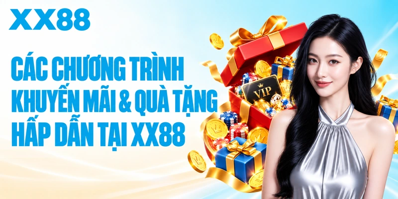 Các chương trình khuyến mãi & quà tặng hấp dẫn tại XX88